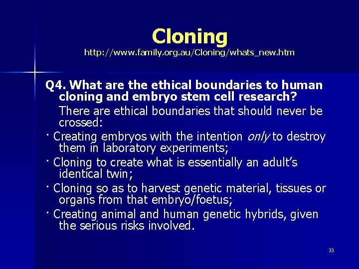 Cloning http: //www. family. org. au/Cloning/whats_new. htm Q 4. What are the ethical boundaries