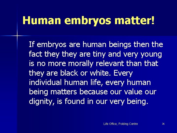 Human embryos matter! If embryos are human beings then the fact they are tiny