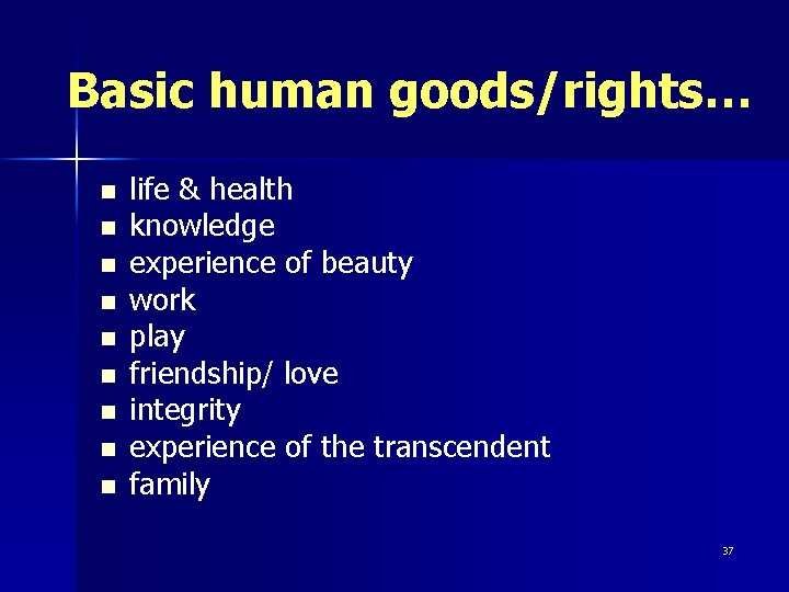 Basic human goods/rights… n n n n n life & health knowledge experience of