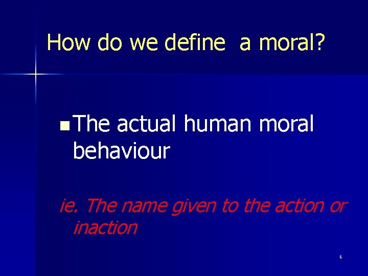 How do we define a moral? n The actual human moral behaviour ie. The