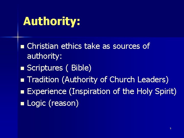Authority: Christian ethics take as sources of authority: n Scriptures ( Bible) n Tradition