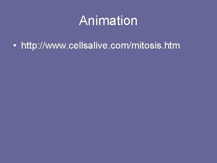 Animation • http: //www. cellsalive. com/mitosis. htm 