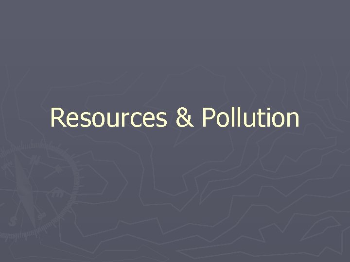 Resources & Pollution 