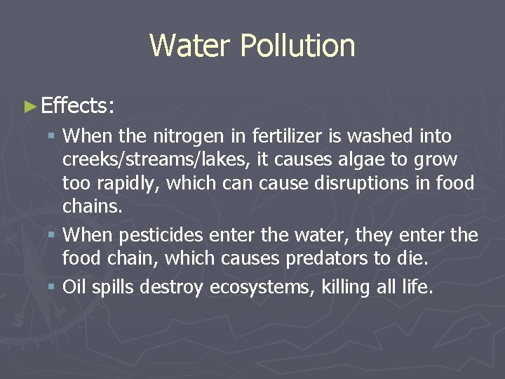 Water Pollution ► Effects: § When the nitrogen in fertilizer is washed into creeks/streams/lakes,