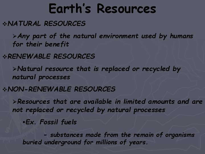 Earth’s Resources v. NATURAL RESOURCES ØAny part of the natural environment used by humans