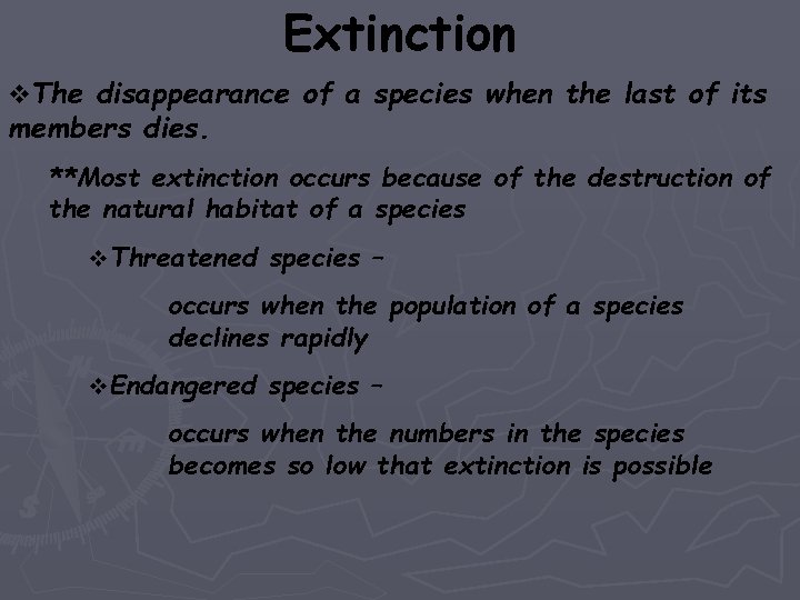 Extinction v. The disappearance of a species when the last of its members dies.