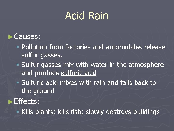 Acid Rain ► Causes: § Pollution from factories and automobiles release sulfur gasses. §