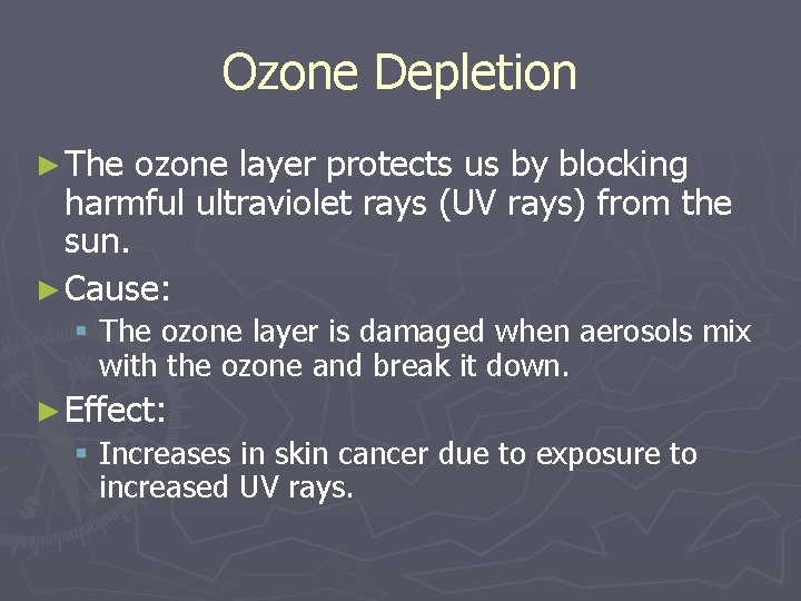 Ozone Depletion ► The ozone layer protects us by blocking harmful ultraviolet rays (UV