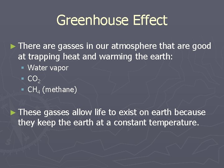 Greenhouse Effect ► There are gasses in our atmosphere that are good at trapping