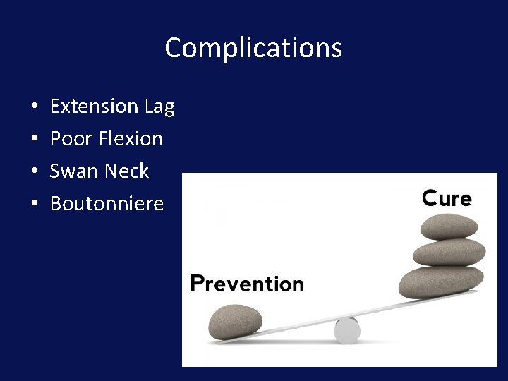 Complications • • Extension Lag Poor Flexion Swan Neck Boutonniere 