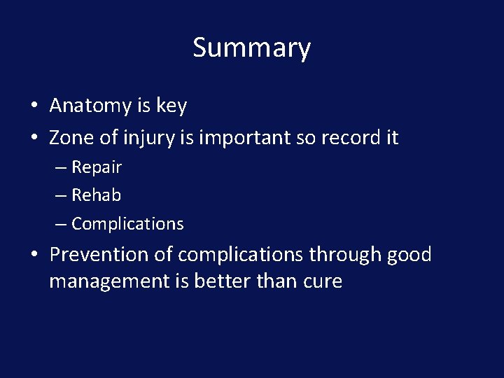 Summary • Anatomy is key • Zone of injury is important so record it