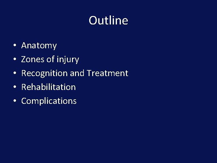 Outline • • • Anatomy Zones of injury Recognition and Treatment Rehabilitation Complications 