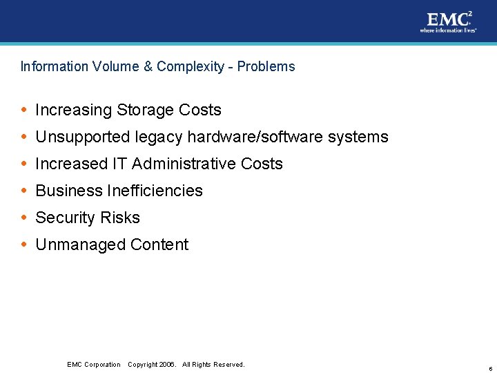 Information Volume & Complexity - Problems Increasing Storage Costs Unsupported legacy hardware/software systems Increased