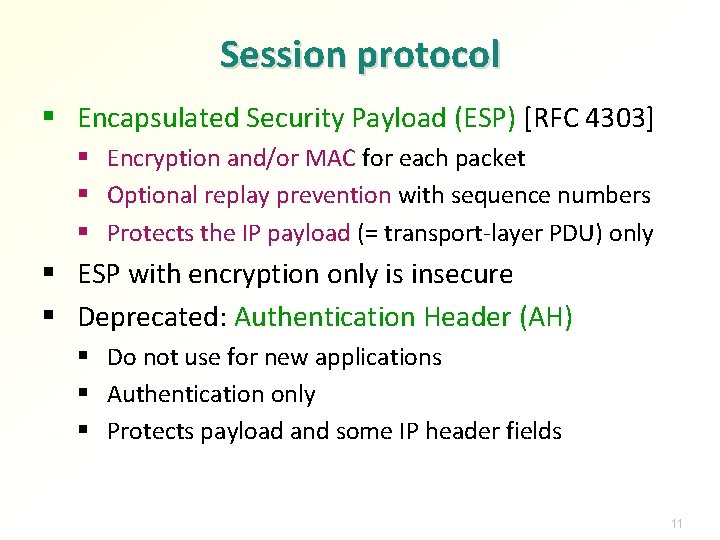 Session protocol § Encapsulated Security Payload (ESP) [RFC 4303] § Encryption and/or MAC for