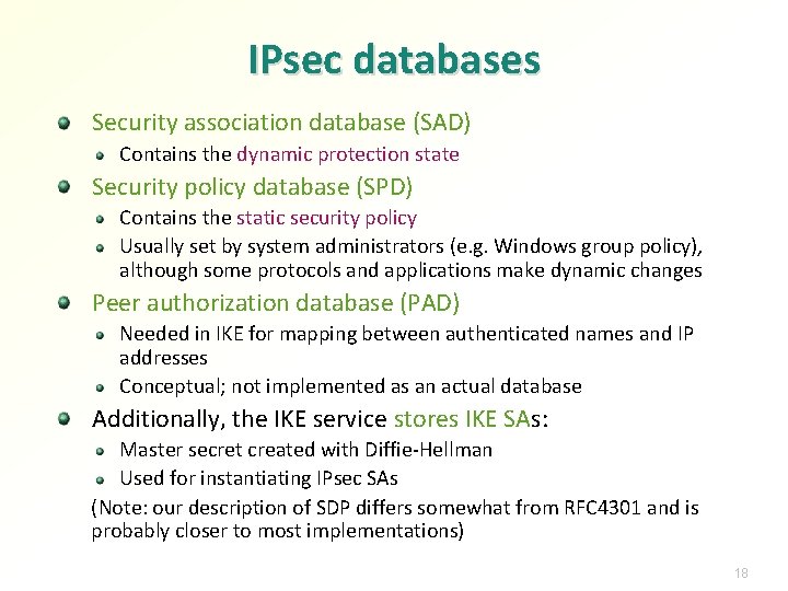 IPsec databases Security association database (SAD) Contains the dynamic protection state Security policy database