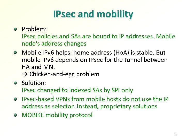 IPsec and mobility Problem: IPsec policies and SAs are bound to IP addresses. Mobile