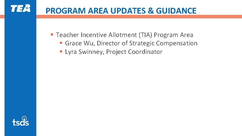 PROGRAM AREA UPDATES & GUIDANCE § Teacher Incentive Allotment (TIA) Program Area § Grace