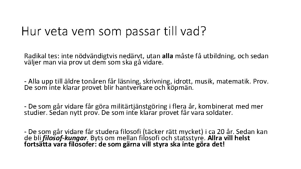 Hur veta vem som passar till vad? Radikal tes: inte nödvändigtvis nedärvt, utan alla