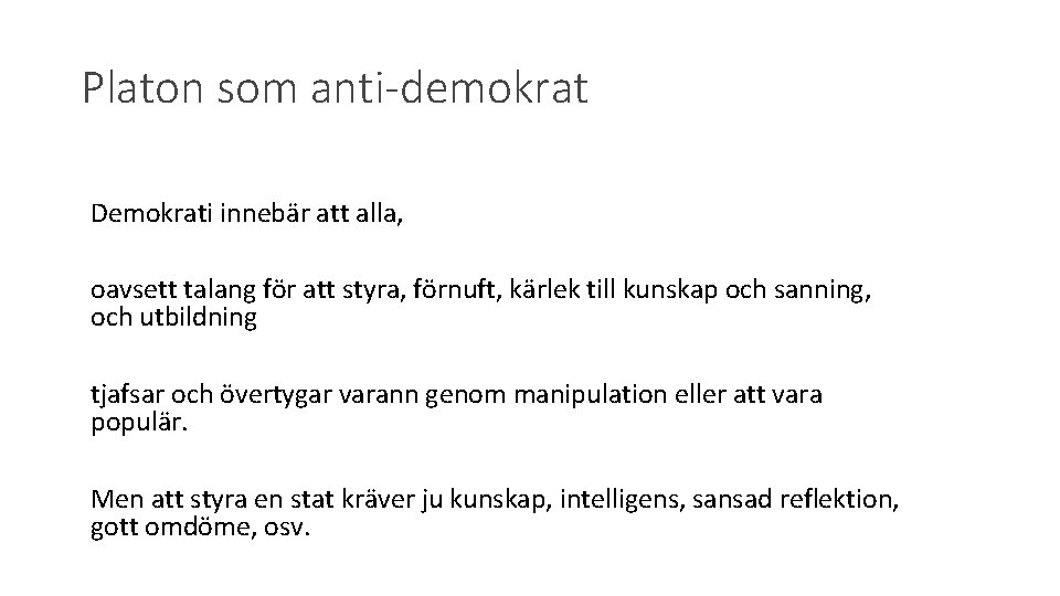 Platon som anti-demokrat Demokrati innebär att alla, oavsett talang för att styra, förnuft, kärlek