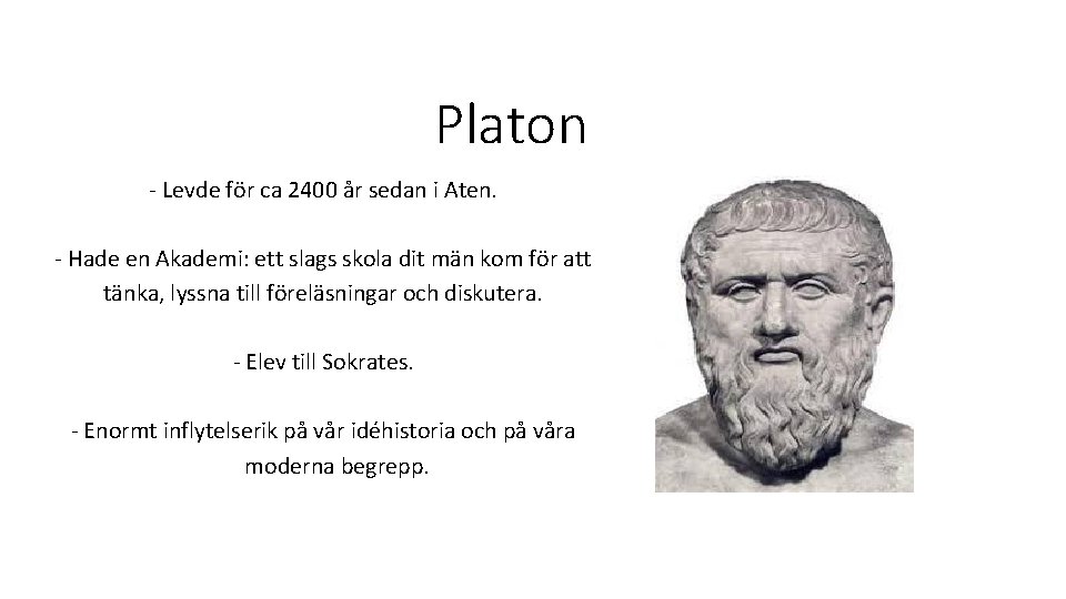 Platon - Levde för ca 2400 år sedan i Aten. - Hade en Akademi: