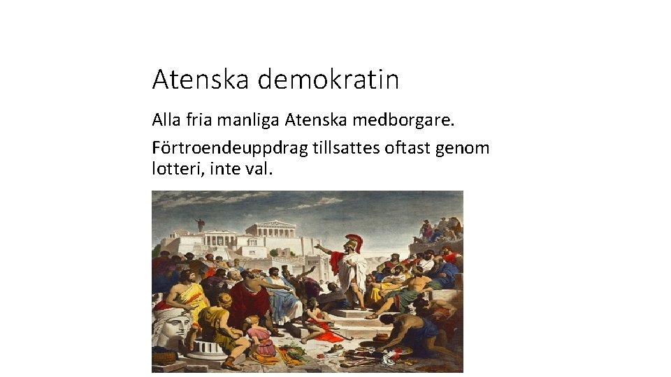 Atenska demokratin Alla fria manliga Atenska medborgare. Förtroendeuppdrag tillsattes oftast genom lotteri, inte val.