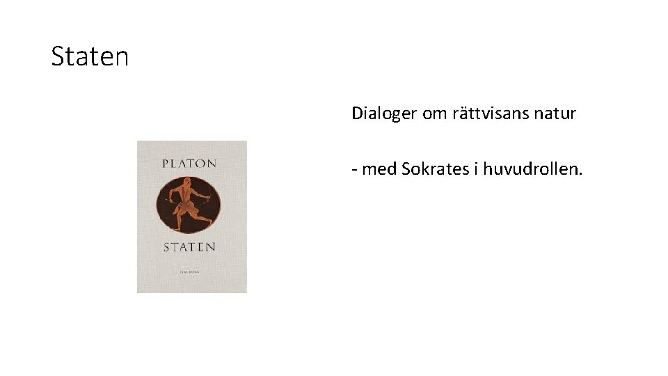 Staten Dialoger om rättvisans natur - med Sokrates i huvudrollen. 