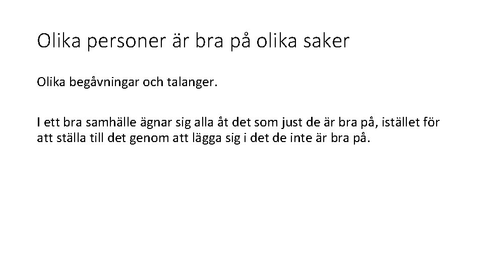 Olika personer är bra på olika saker Olika begåvningar och talanger. I ett bra