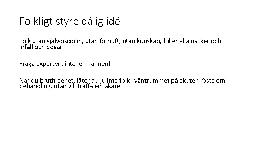 Folkligt styre dålig idé Folk utan självdisciplin, utan förnuft, utan kunskap, följer alla nycker