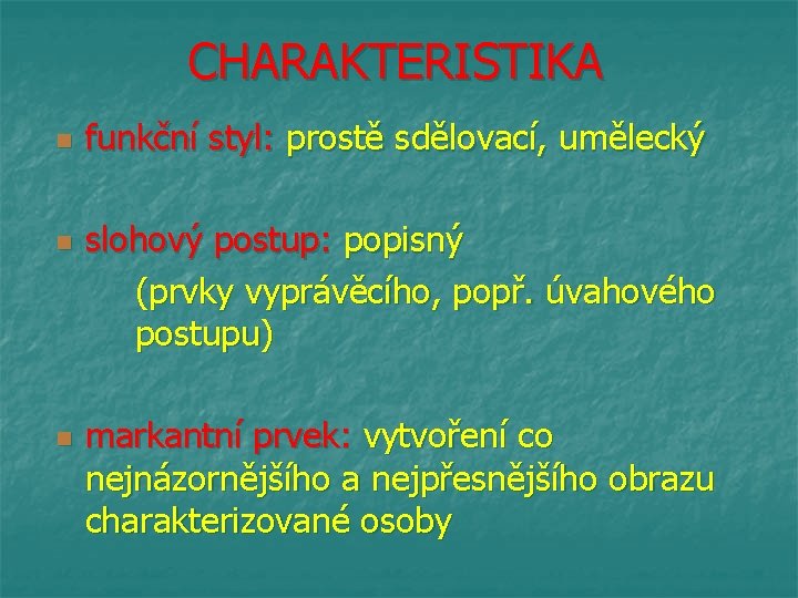 CHARAKTERISTIKA n n n funkční styl: prostě sdělovací, umělecký slohový postup: popisný (prvky vyprávěcího,