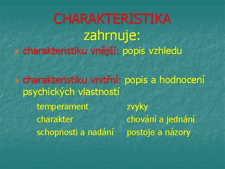 CHARAKTERISTIKA zahrnuje: n n charakteristiku vnější: popis vzhledu charakteristiku vnitřní: popis a hodnocení psychických