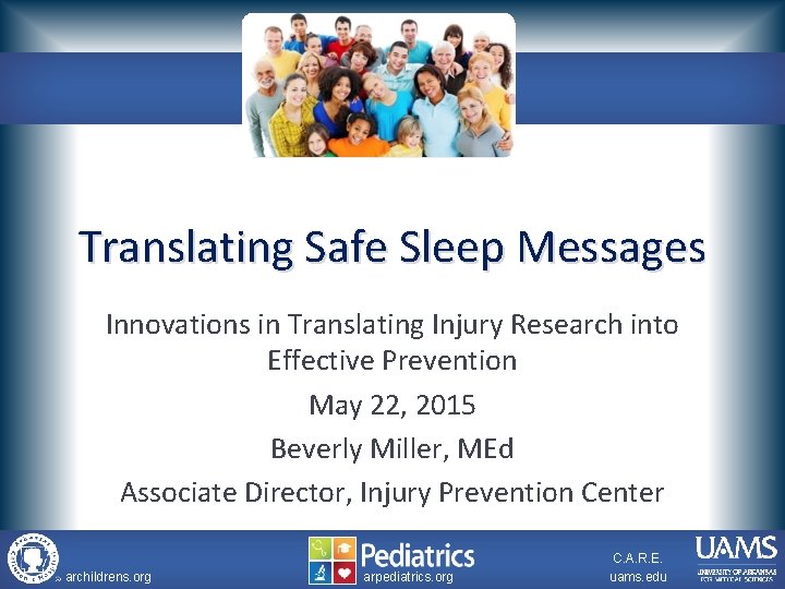 Translating Safe Sleep Messages Innovations in Translating Injury Research into Effective Prevention May 22,