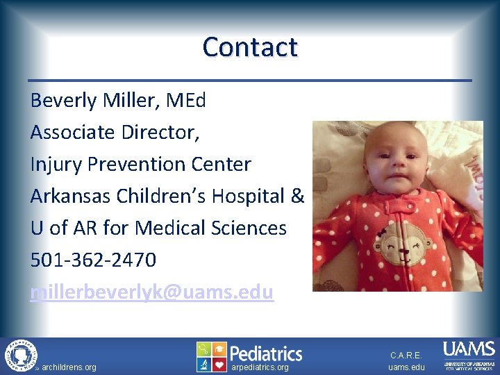 Contact Beverly Miller, MEd Associate Director, Injury Prevention Center Arkansas Children’s Hospital & U