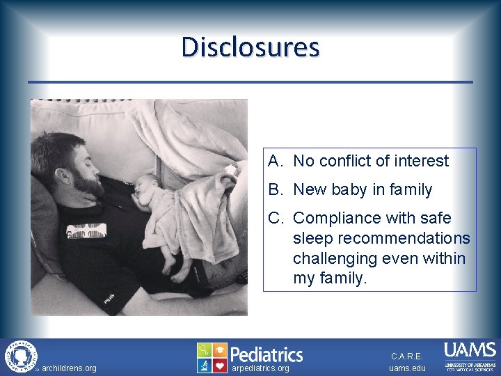 Disclosures A. No conflict of interest B. New baby in family C. Compliance with