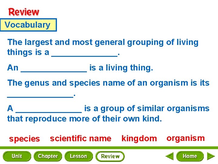 Vocabulary The largest and most general grouping of living things is a _______. An
