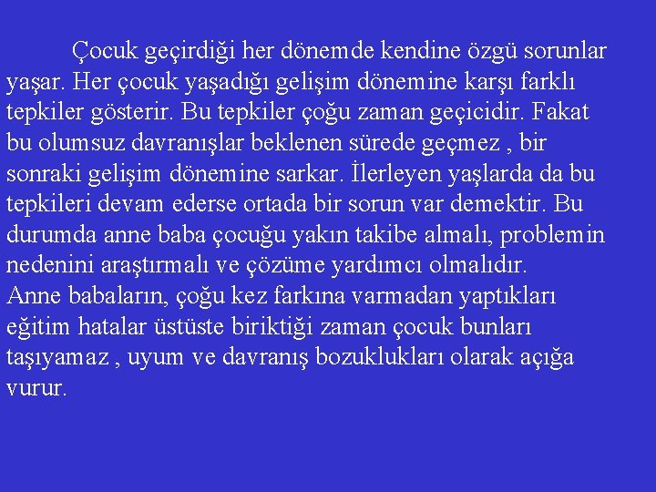 Çocuk geçirdiği her dönemde kendine özgü sorunlar yaşar. Her çocuk yaşadığı gelişim dönemine karşı