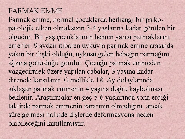 PARMAK EMME Parmak emme, normal çocuklarda herhangi bir psikopatolojik etken olmaksızın 3 -4 yaşlarına