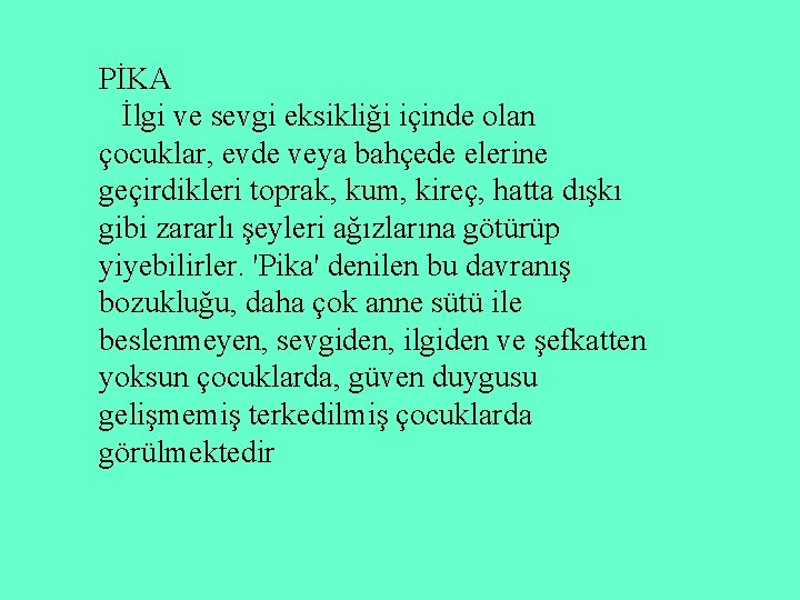 PİKA İlgi ve sevgi eksikliği içinde olan çocuklar, evde veya bahçede elerine geçirdikleri toprak,