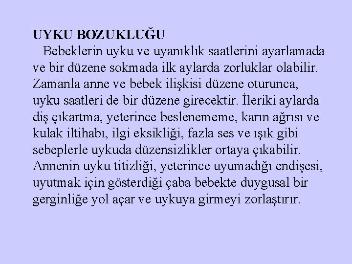 UYKU BOZUKLUĞU Bebeklerin uyku ve uyanıklık saatlerini ayarlamada ve bir düzene sokmada ilk aylarda