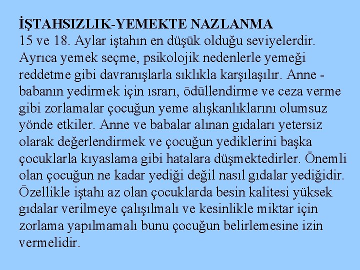 İŞTAHSIZLIK-YEMEKTE NAZLANMA 15 ve 18. Aylar iştahın en düşük olduğu seviyelerdir. Ayrıca yemek seçme,