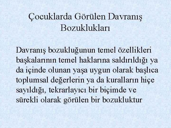 Çocuklarda Görülen Davranış Bozuklukları Davranış bozukluğunun temel özellikleri başkalarının temel haklarına saldırıldığı ya da