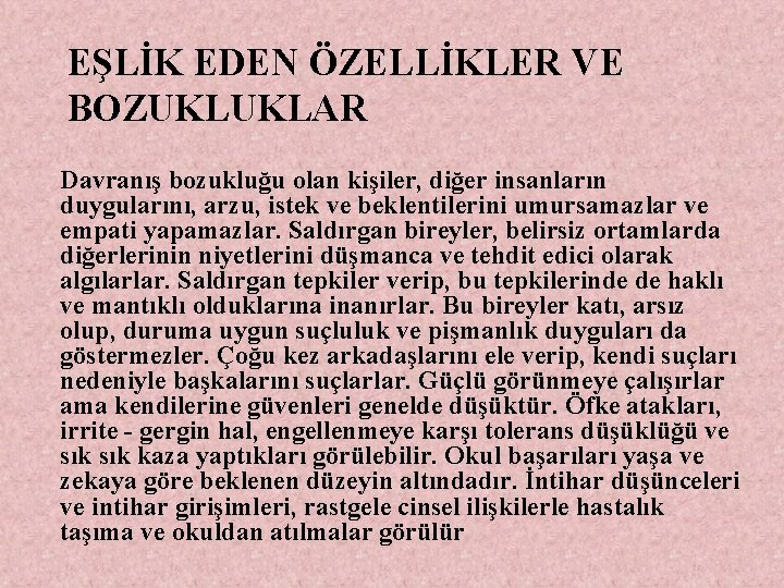 EŞLİK EDEN ÖZELLİKLER VE BOZUKLUKLAR Davranış bozukluğu olan kişiler, diğer insanların duygularını, arzu, istek