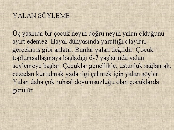 YALAN SÖYLEME Üç yaşında bir çocuk neyin doğru neyin yalan olduğunu ayırt edemez. Hayal