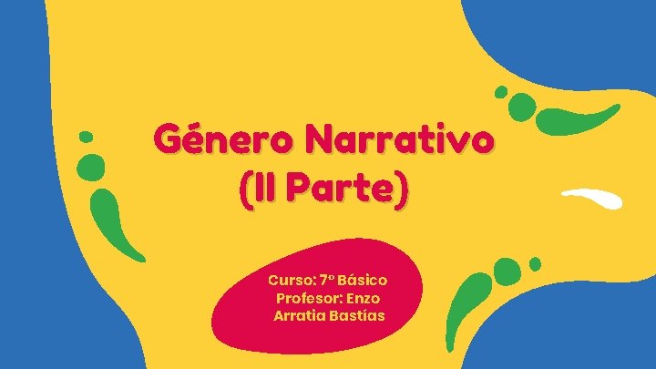 Género Narrativo (II Parte) Curso: 7° Básico Profesor: Enzo Arratia Bastías 