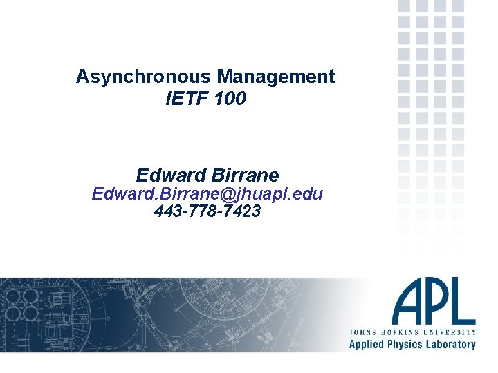 Asynchronous Management IETF 100 Edward Birrane Edward. Birrane@jhuapl. edu 443 -778 -7423 