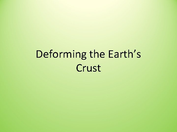 Deforming the Earth’s Crust 