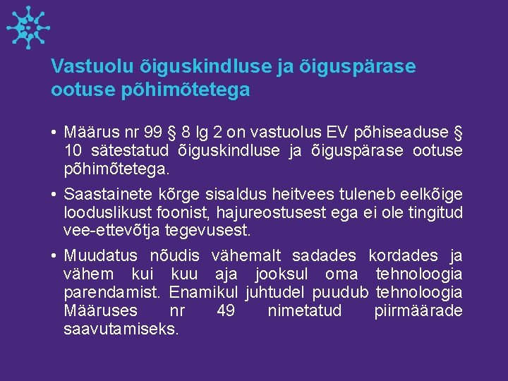 Vastuolu õiguskindluse ja õiguspärase ootuse põhimõtetega • Määrus nr 99 § 8 lg 2