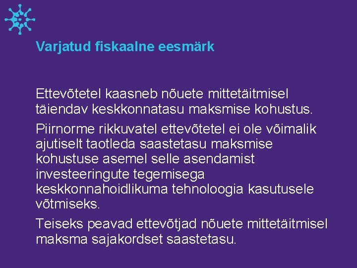 Varjatud fiskaalne eesmärk Ettevõtetel kaasneb nõuete mittetäitmisel täiendav keskkonnatasu maksmise kohustus. Piirnorme rikkuvatel ettevõtetel