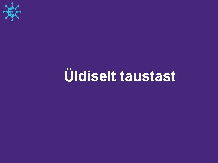 Üldiselt taustast 