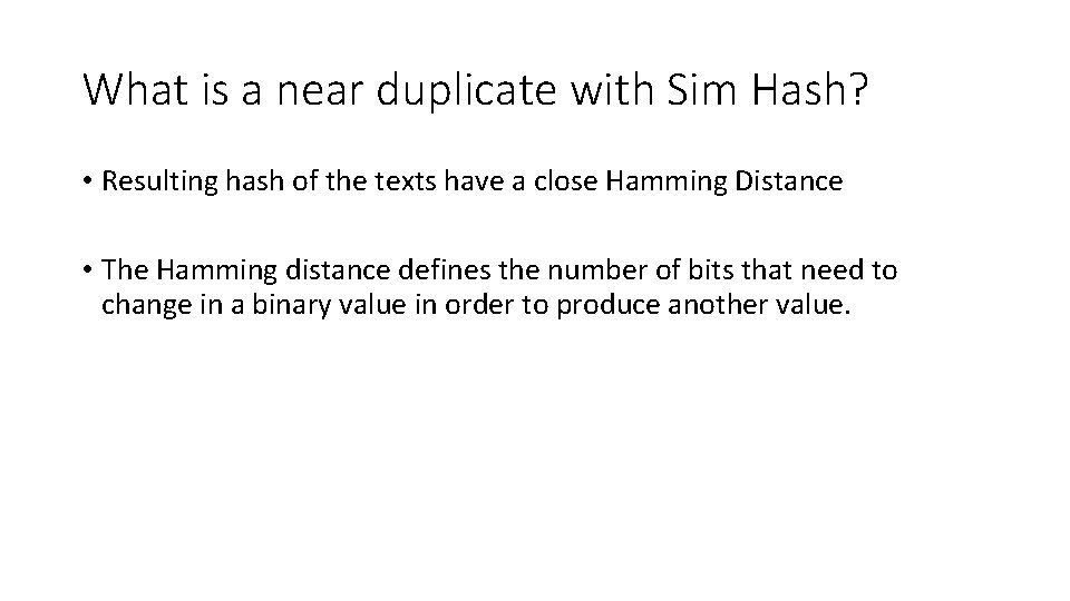 What is a near duplicate with Sim Hash? • Resulting hash of the texts