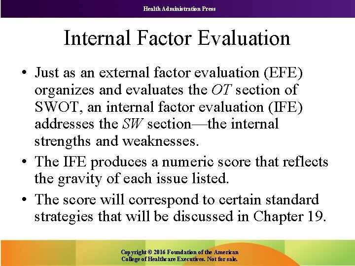 Health Administration Press Internal Factor Evaluation • Just as an external factor evaluation (EFE)
